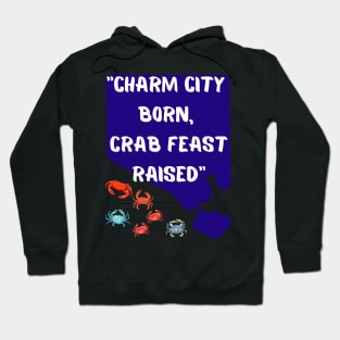 CHARM CITY BORN, CRAB FEAST RAISED" DESIGN Hoodie